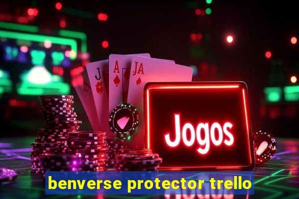 benverse protector trello